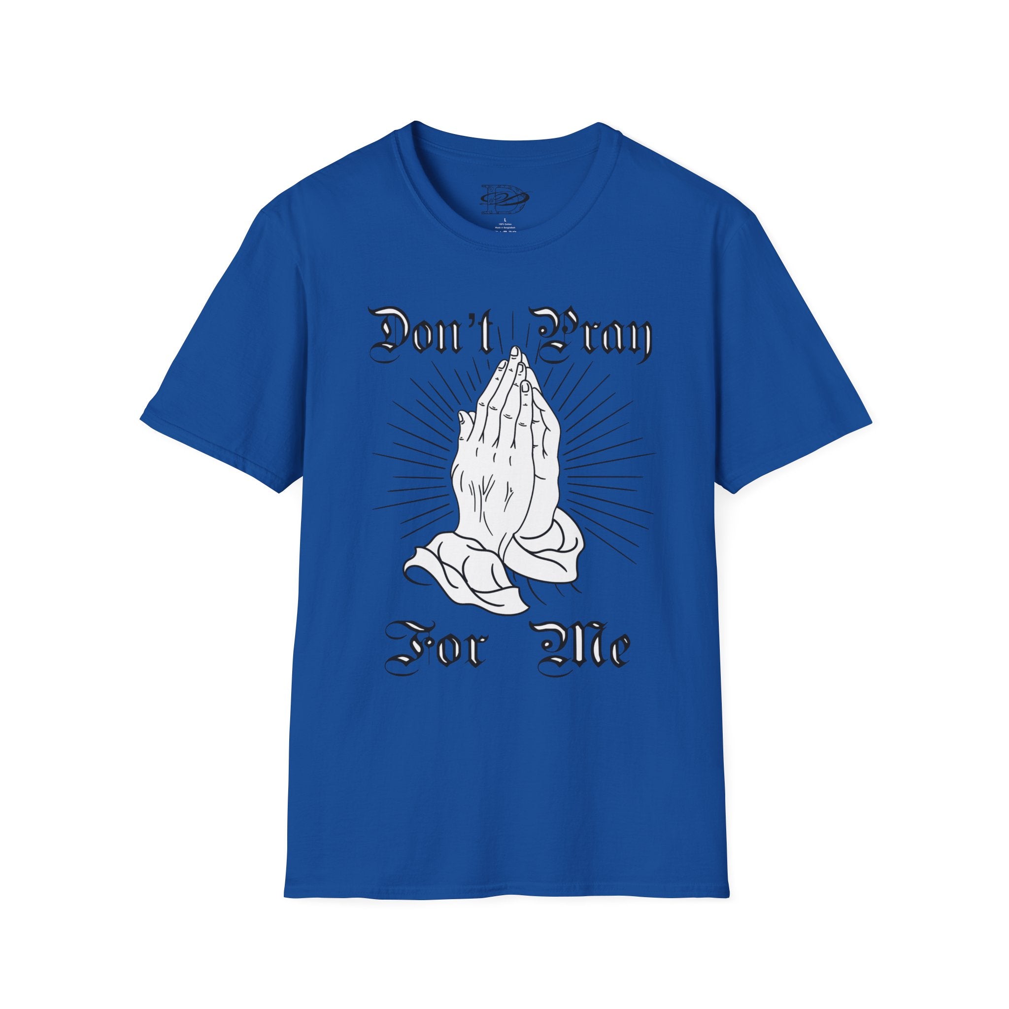 "Don't Pray For Me" Praying Hands Unisex Softstyle T-Shirt