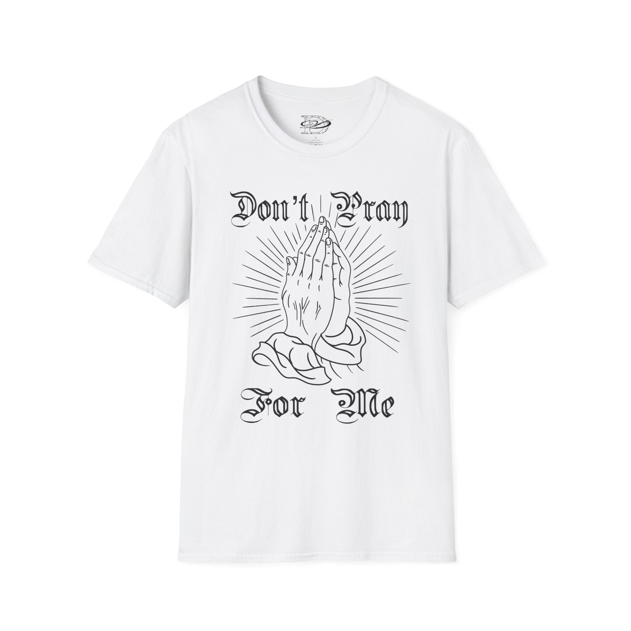 "Don't Pray For Me" Praying Hands Unisex Softstyle T-Shirt