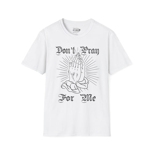 "Don't Pray For Me" Praying Hands Unisex Softstyle T-Shirt