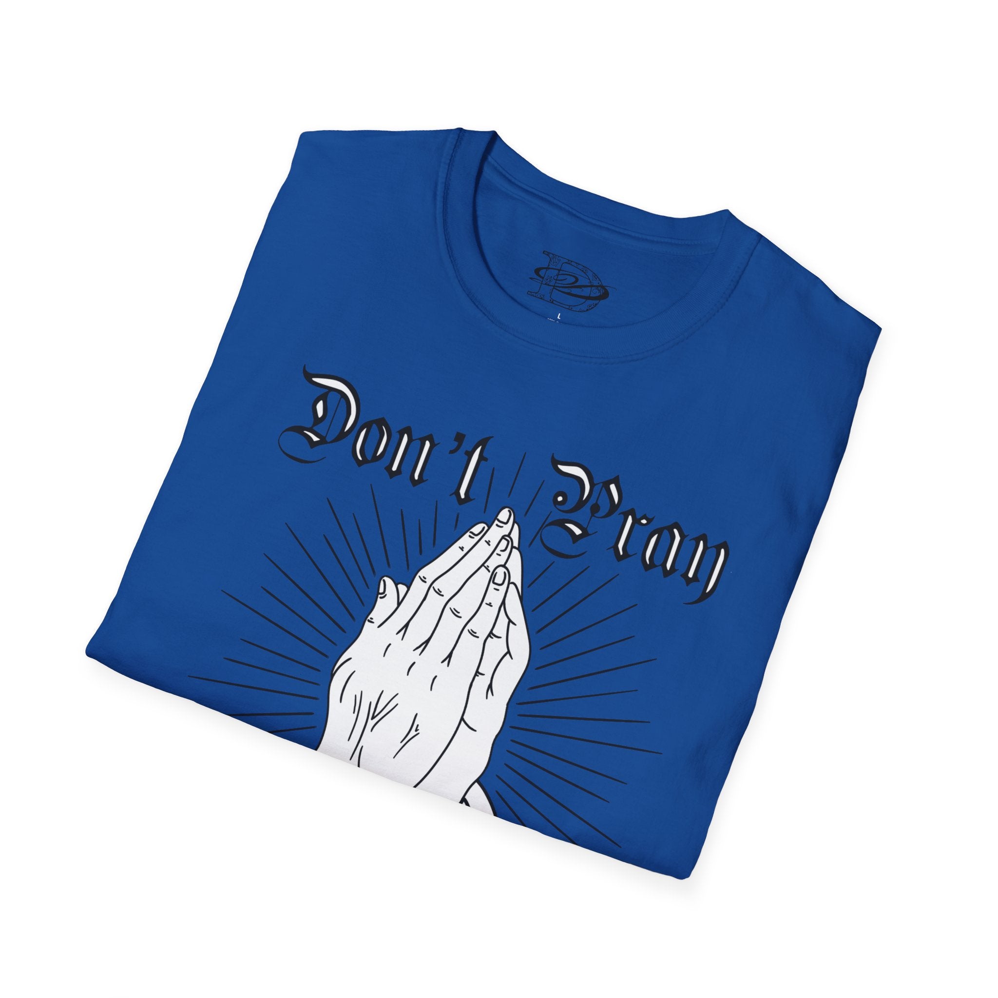 "Don't Pray For Me" Praying Hands Unisex Softstyle T-Shirt