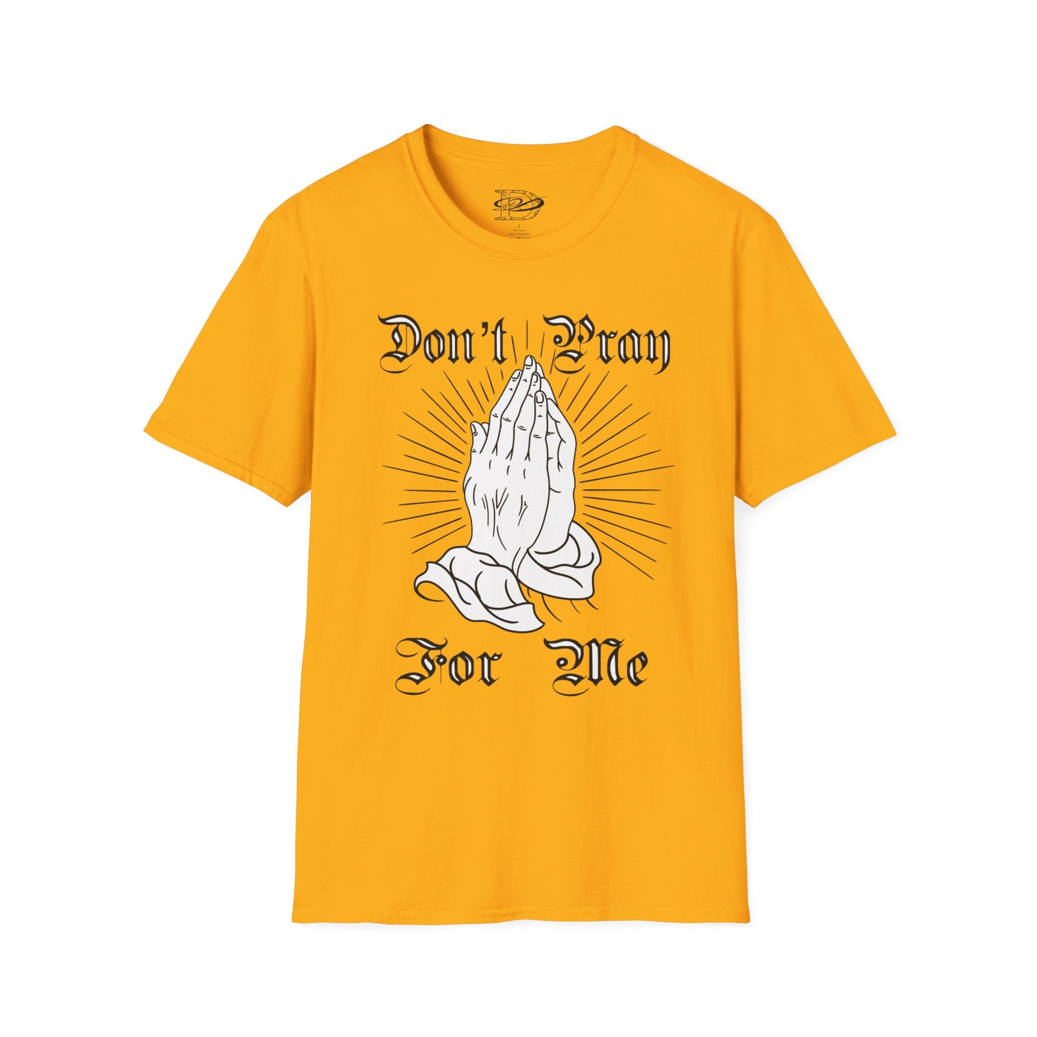"Don't Pray For Me" Praying Hands Unisex Softstyle T-Shirt