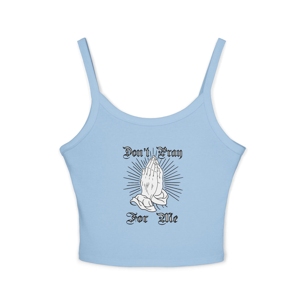"Don't Pray For Me" Spaghetti Strap Tank Top