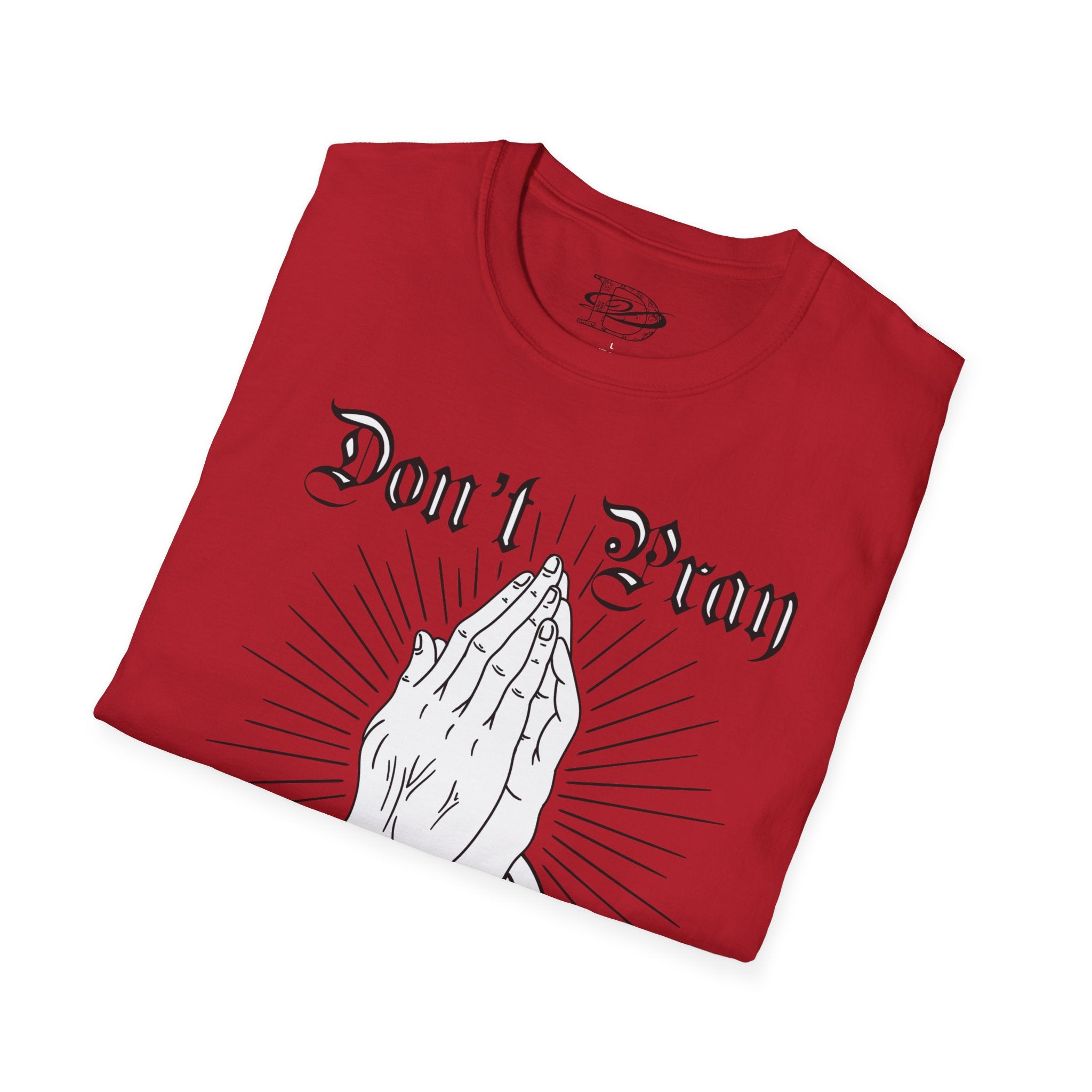 "Don't Pray For Me" Praying Hands Unisex Softstyle T-Shirt