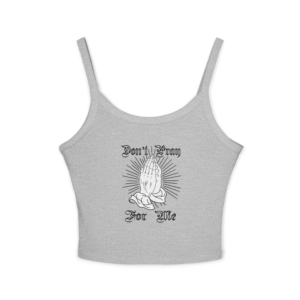"Don't Pray For Me" Spaghetti Strap Tank Top