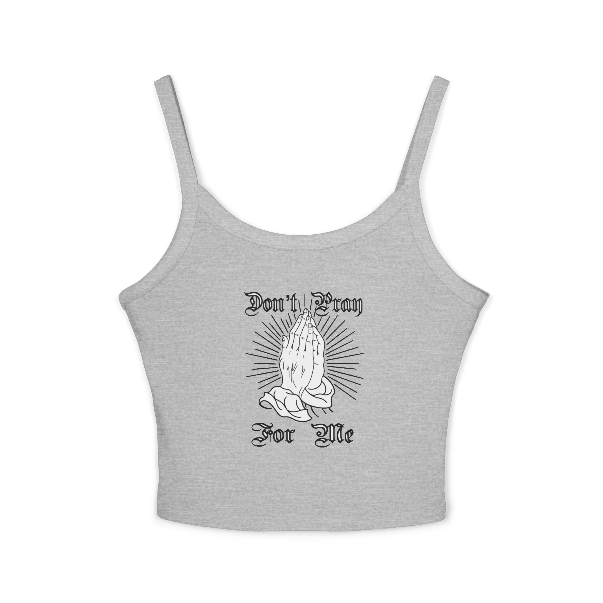 "Don't Pray For Me" Spaghetti Strap Tank Top