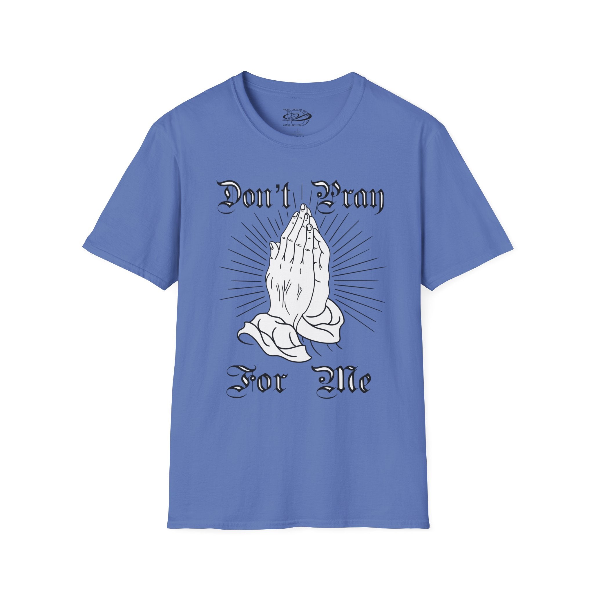 "Don't Pray For Me" Praying Hands Unisex Softstyle T-Shirt