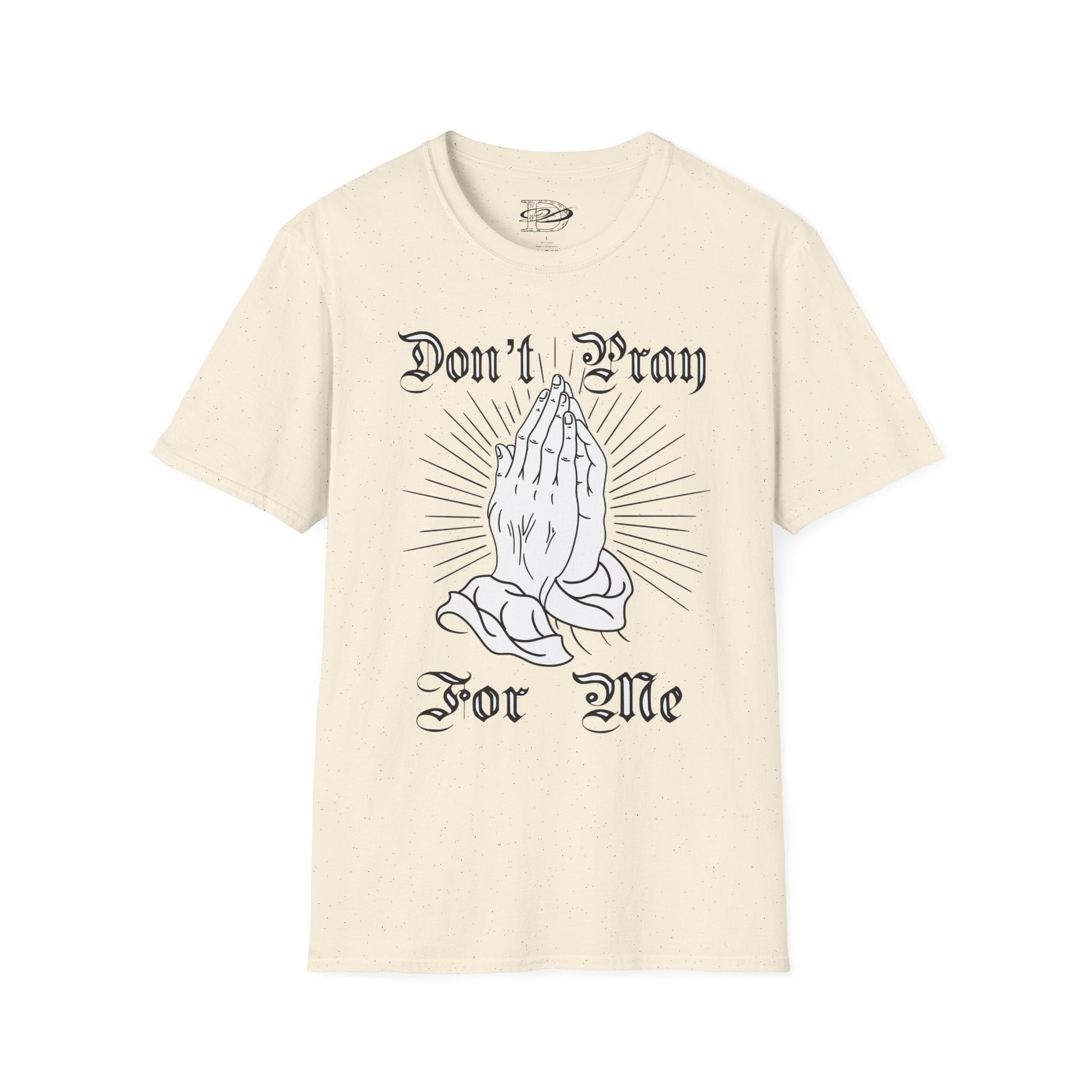 "Don't Pray For Me" Praying Hands Unisex Softstyle T-Shirt