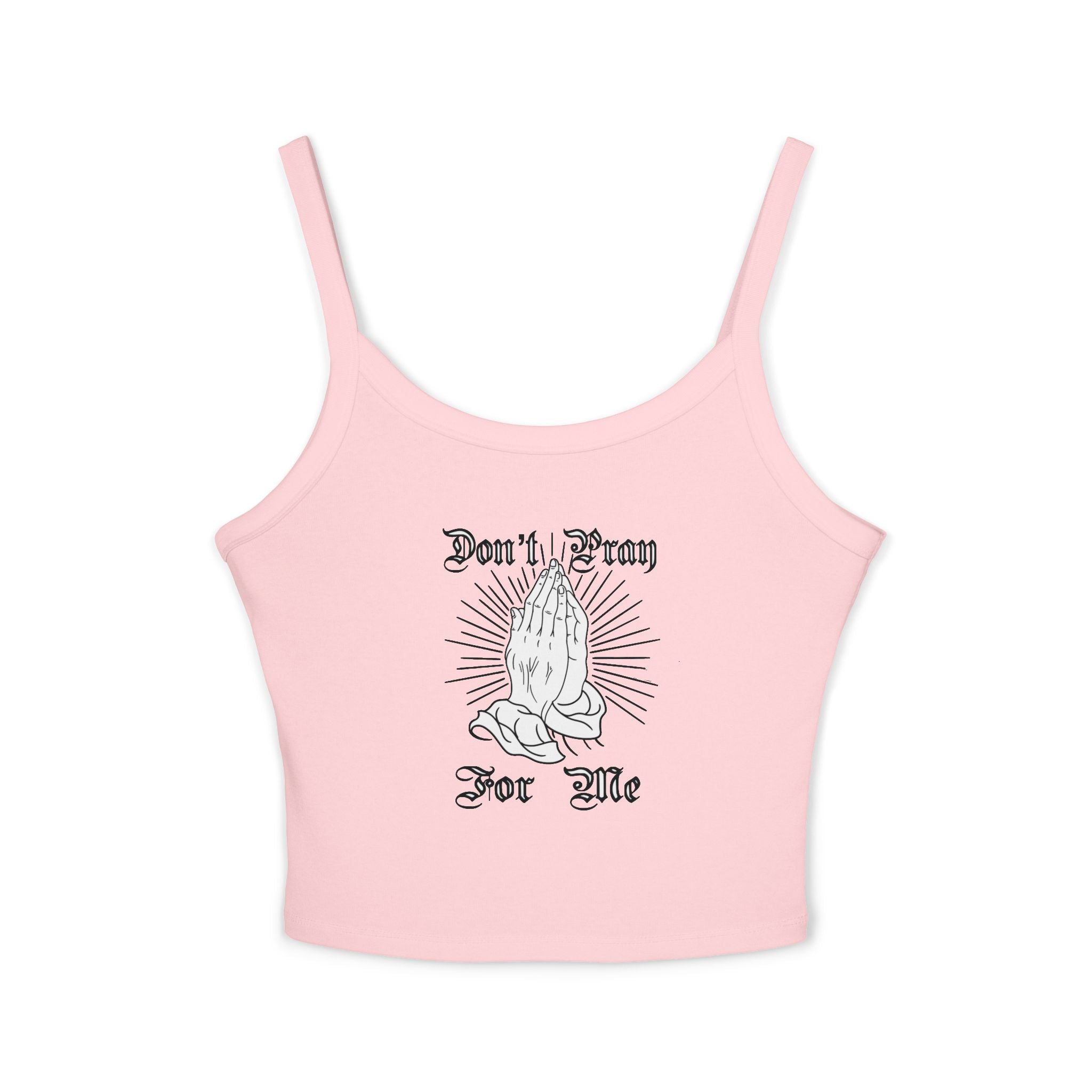 "Don't Pray For Me" Spaghetti Strap Tank Top