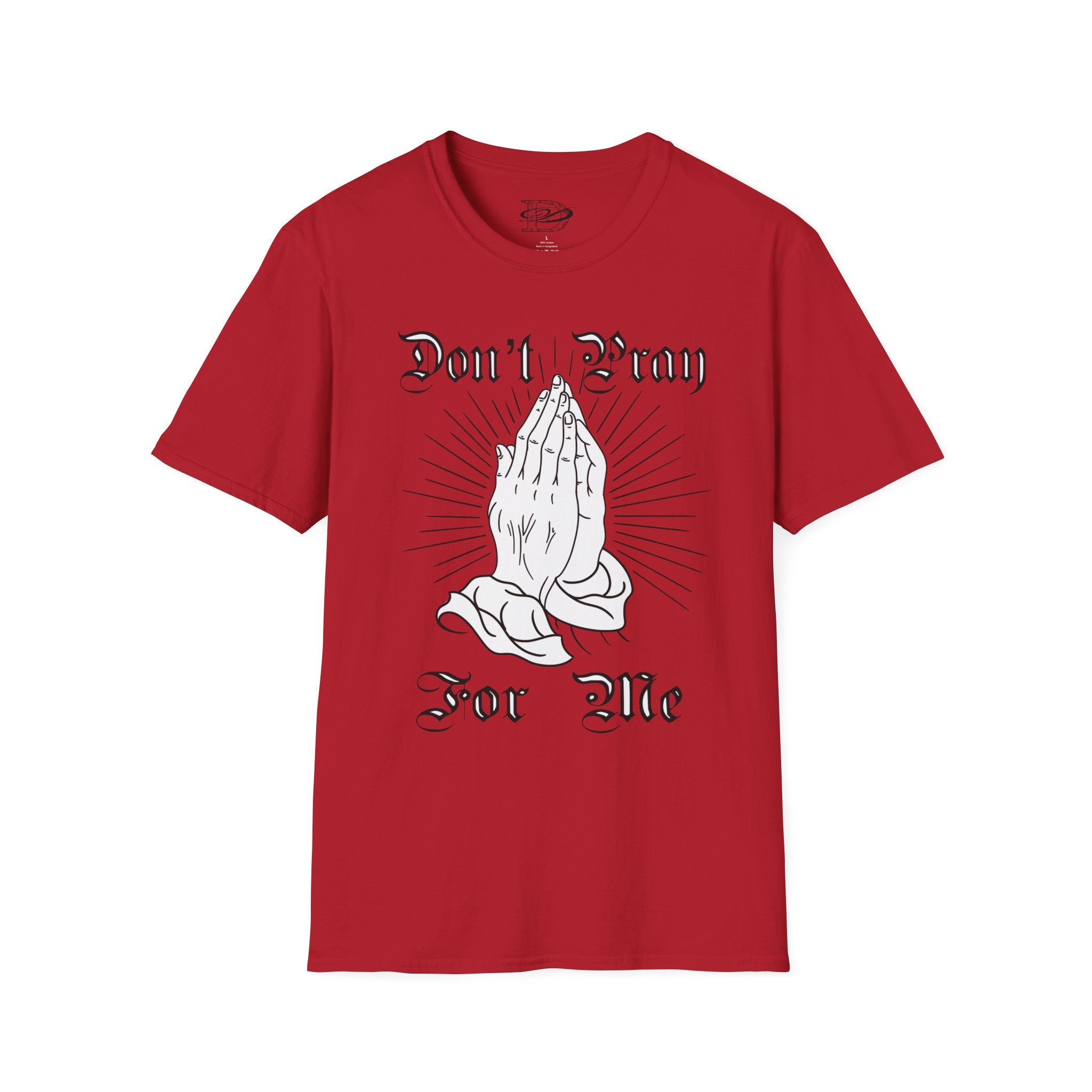 "Don't Pray For Me" Praying Hands Unisex Softstyle T-Shirt